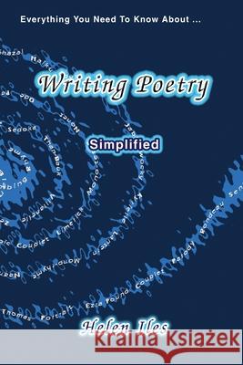 Writing Poetry - Simplified: Everything You Need to Know ... Helen Iles 9781922343048 Linellen Press