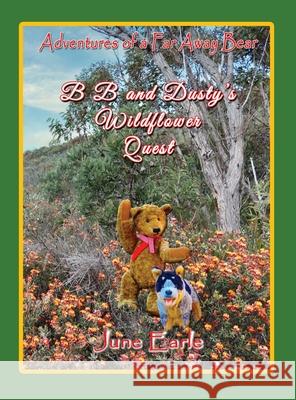 Adventures of a Far Away Bear: B B and Dusty's Wildflower Quest June Earle 9781922343314 Teddy Books at Linellen Press