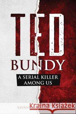 Ted Bundy: A Serial Killer Among Us Savannah Crawford 9781922346346 Cascade Publishing