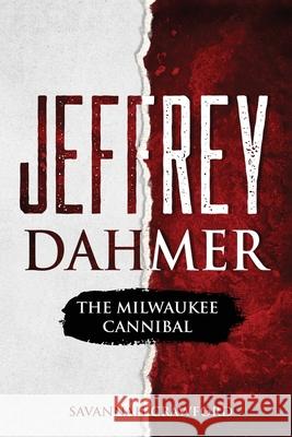 Jeffrey Dahmer: The Milwaukee Cannibal Savannah Crawford 9781922346360 Cascade Publishing