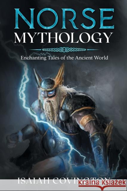 Norse Mythology: Enchanting Tales of the Ancient World Isaiah Covington   9781922346735 Cascade Publishing