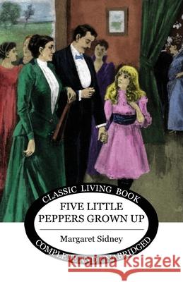 Five Little Peppers Grown Up Margaret Sidney 9781922348111 Living Book Press