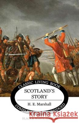 Scotland's Story (B&W Edition) Henrietta E Marshall 9781922348135 Living Book Press