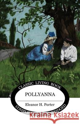 Pollyanna Eleanor H. Porter 9781922348500 Living Book Press