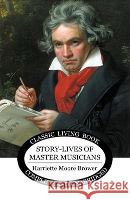 Story-Lives of Master Musicians - b&w Harriette Brower 9781922348579