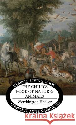 The Child's Book of Nature: Animals Worthington Hooker 9781922348821