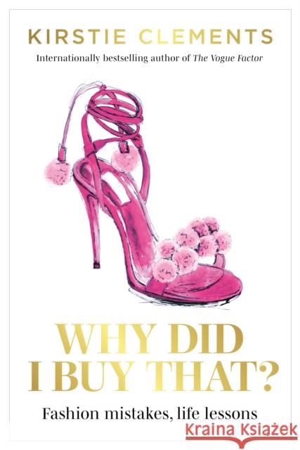 Why Did I Buy That?: Fashion mistakes, life lessons Kirstie Clements 9781922351647 Murdoch Books