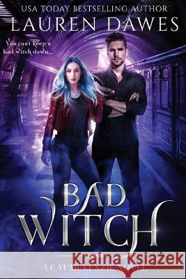 Bad Witch: A Snarky Paranormal Detective Story Lauren Dawes 9781922353306