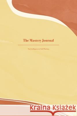 The Mastery Journal: The Intelligence of Self Mastery Stella Petro 9781922357281