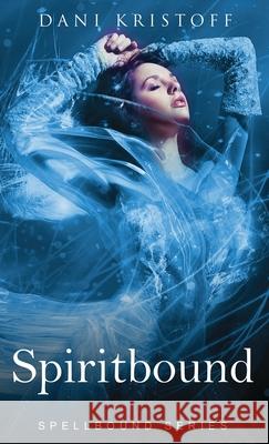 Spiritbound: Spellbound Series Dani Kristoff 9781922360014 Donna Maree Hanson