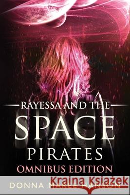 Rayessa and the Space Pirates Omnibus: Space Pirate Adventures Donna Maree Hanson 9781922360052 Donna Maree Hanson