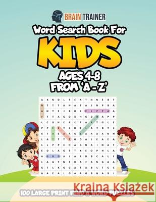 Word Search Book For Kids Ages 4 - 8 From 'A - Z' Brain Trainer 9781922364012