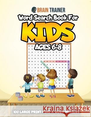 Word Search Book For Kids Ages 6-8 - 100 Large Print Find A Word Puzzles Brain Trainer 9781922364289 Brain Trainer