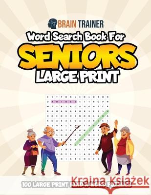 Word Search For Seniors Large Print - 100 Large Print Find A Word Puzzles Brain Trainer 9781922364296 Brain Trainer