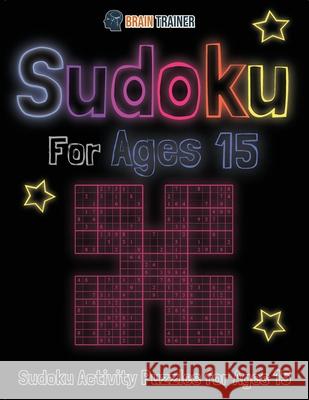 Sudoku For Ages 15 - Sudoku Activity Puzzles For Ages 15 Brain Trainer 9781922364395