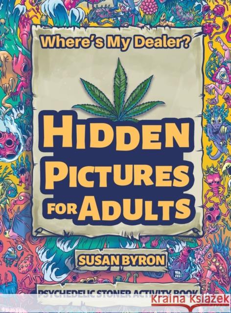 Where's My Dealer - Psychedelic Stoner Activity Book: Hidden Pictures For Adults Susan Byron 9781922364753 Susan Byron