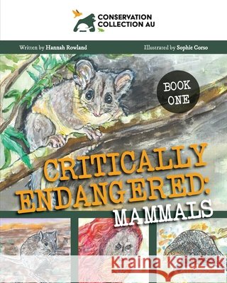 Conservation Collection AU - Critically Endangered: Mammals Hannah Rowland Sophie Corso 9781922368706 Moshpit Publishing