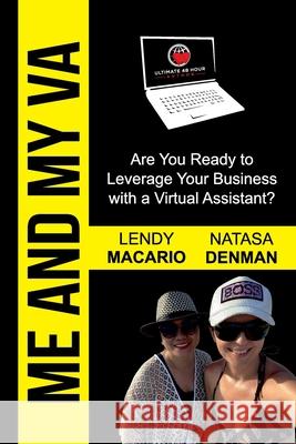 Me and My VA: Are You Ready to Leverage Your Business with a Virtual Assistant? Natasa Denman Lendy Macario 9781922372147 Ultimate 48 Hour Author