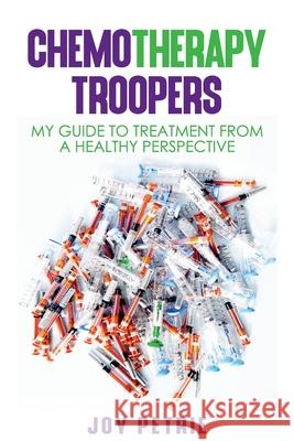 Chemotherapy Troopers: My Guide to Treatment from a Healthy Perspective Petrie, Joy 9781922372185 Bee Natural Skincare