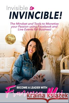 Invisible to Invincible! Francesca Moi 9781922372321 Empowering Events Pty Ltd