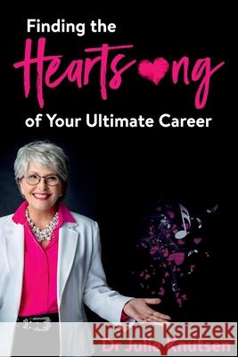 Finding the Heartsong of Your Ultimate Career Julie Knutsen 9781922372543 Julie Knutsen