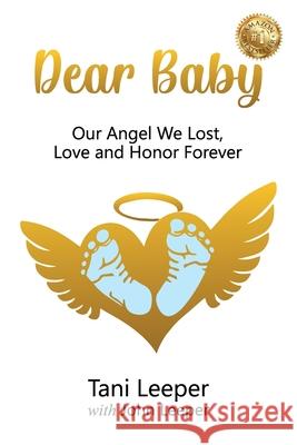 Dear Baby: Our Angel We Lost, Love and Honor Forever Tani Leeper John Leeper 9781922372987