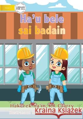 I Can Be A Builder - Ha'u bele sai badain Kr Clarry, Romulo Reyes, III 9781922374011 Library for All