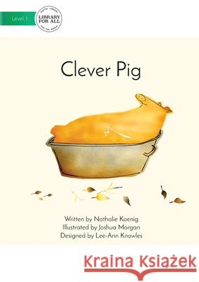 Clever Pig Nathalie Koenig, Joshua Morgan 9781922374264 Library for All