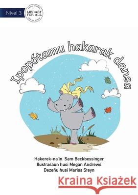 Hippo Wants To Dance - Ipopótamu hakarak dansa Sam Beckbessinger, Megan Andrews 9781922374363 Library for All