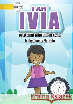 I Am Ivia Avelina I de Costa, Jhunny Moralde 9781922374509 Library for All