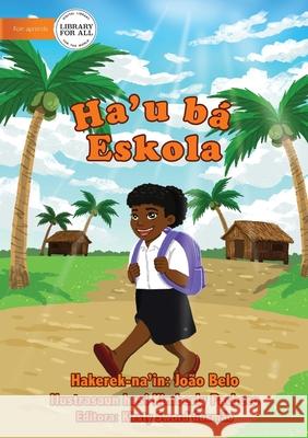 Going To School - Ha'u ba Eskola João Belo, Kirsty Sword Gusmão 9781922374714 Library for All