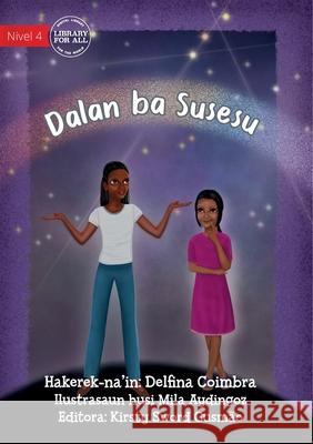 The Way To Success - Dalan ba susesu Delfina Coimbra, Mila Aydingoz 9781922374721 Library for All