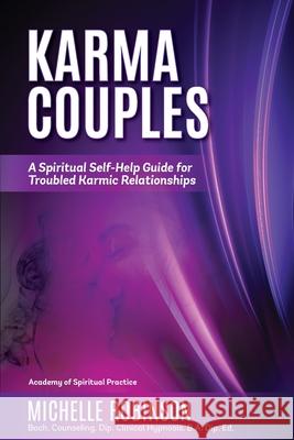Karma Couples: A Spiritual Self-Help Guide for Troubled Karmic Relationships Michelle Robinson 9781922380395