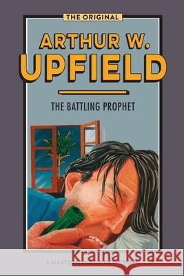 The Battling Prophet Arthur W. Upfield 9781922384218