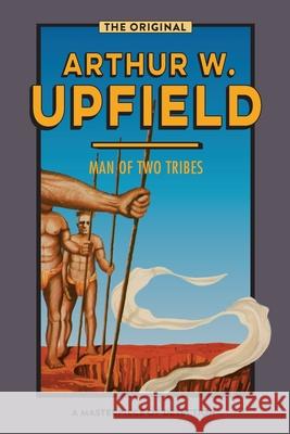 Man of Two Tribes Arthur W. Upfield 9781922384232