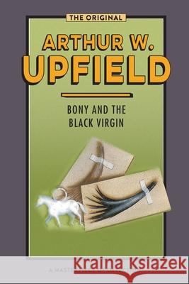 Bony and the Black Virgin: The Torn Branch Upfield, Arthur W. 9781922384379