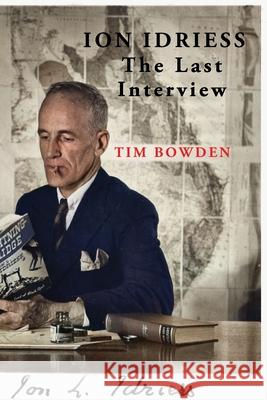 Ion Idriess: The Last Interview Tim Bowden 9781922384980 ETT Imprint