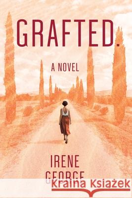 Grafted. A Novel Irene George 9781922389701 Ig Publishing