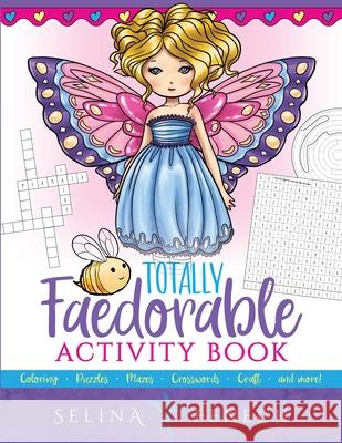 Totally Faedorable Activity Book: Fantasy Coloring and Activities for Kids ages 4-8 Selina Fenech 9781922390059 Fairies and Fantasy Pty Ltd