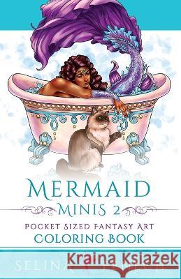 Mermaid Minis 2 - Pocket Sized Fantasy Art Coloring Book Selina Fenech 9781922390530 Fairies and Fantasy Pty Ltd