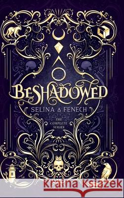 Beshadowed: Complete Urban Fantasy Series Omnibus Selina A. Fenech 9781922390745 Fairies and Fantasy Pty Ltd