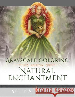 Natural Enchantment - Grayscale Coloring Edition Selina Fenech   9781922390820 Fairies and Fantasy Pty Ltd