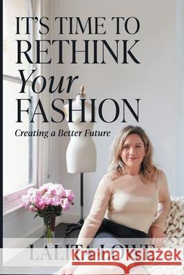 It's Time to Rethink Your Fashion Lalita Lowe 9781922391582 Lalita Lowe