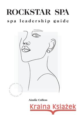Rockstar Spa: Spa Leadership Guide Ainslie Colless 9781922391674 15knots