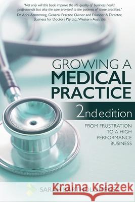 Growing a Medical Practice 2nd Edition: From frustration to a high performance business Sarah Bartholomeusz 9781922391933 You Legal Pty Ltd