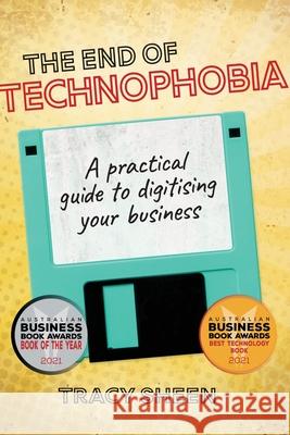 The End of Technophobia: A practical guide to digitising your business Sheen, Tracy 9781922391964 Unusual Comms Pty Ltd