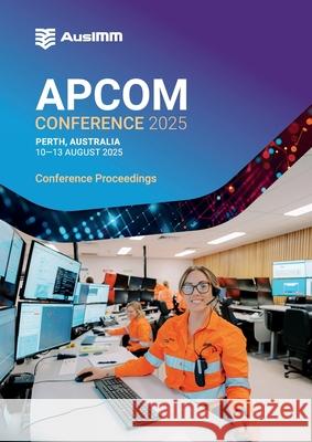 APCOM Conference 2025 Proceedings Ausimm 9781922395511 Ausimm