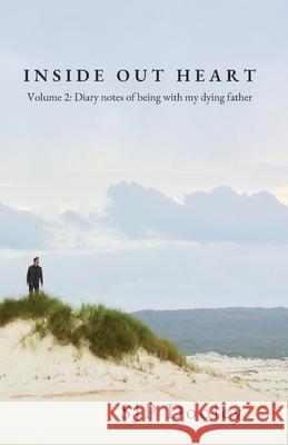 Inside Out Heart Volume 2: Diary notes of being with my dying father Sjp Dooley 9781922399021