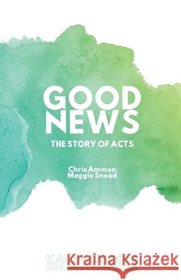 Good News, The Story of Acts: The Story of Acts Chris Ammen Maggie Snead 9781922405449 Tablo Pty Ltd