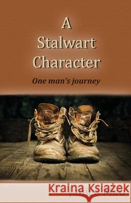 A Stalwart Character: One Man's Journey Janice Mau 9781922405906